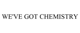 WE'VE GOT CHEMISTRY trademark