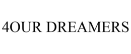 4OUR DREAMERS trademark