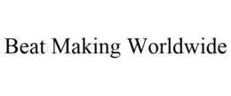 BEAT MAKING WORLDWIDE trademark