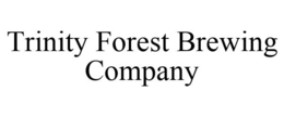 TRINITY FOREST BREWING COMPANY trademark
