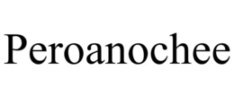 PEROANOCHEE trademark
