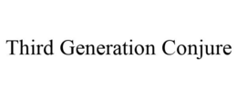 THIRD GENERATION CONJURE trademark