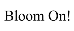 BLOOM ON! trademark