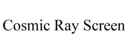 COSMIC RAY SCREEN trademark
