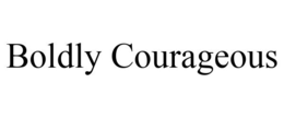BOLDLY COURAGEOUS trademark