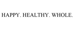HAPPY. HEALTHY. WHOLE. trademark