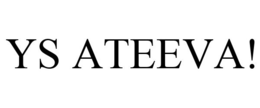 YS ATEEVA! trademark
