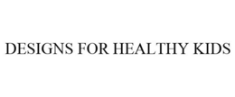 DESIGNS FOR HEALTHY KIDS trademark