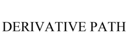 DERIVATIVE PATH trademark
