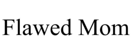 FLAWED MOM trademark