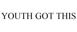 YOUTH GOT THIS trademark