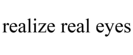 REALIZE REAL EYES trademark