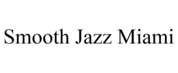 SMOOTH JAZZ MIAMI trademark