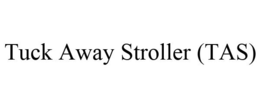 TUCK AWAY STROLLER (TAS) trademark
