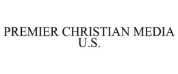 PREMIER CHRISTIAN MEDIA U.S. trademark