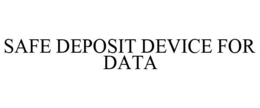 SAFE DEPOSIT DEVICE FOR DATA trademark