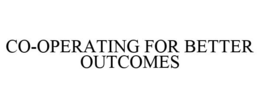 CO-OPERATING FOR BETTER OUTCOMES trademark