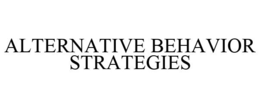 ALTERNATIVE BEHAVIOR STRATEGIES trademark