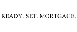 READY. SET. MORTGAGE. trademark