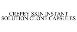 CREPEY SKIN INSTANT SOLUTION CLONE CAPSULES trademark