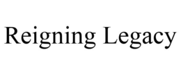 REIGNING LEGACY trademark