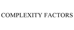 COMPLEXITY FACTORS trademark