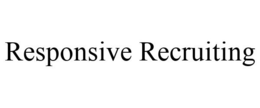 RESPONSIVE RECRUITING trademark
