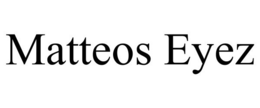 MATTEOS EYEZ trademark
