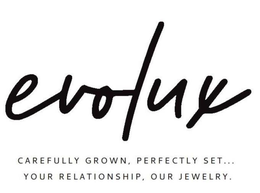 EVOLUX CAREFULLY GROWN, PERFECTLY SET... YOUR RELATIONSHIP, OUR JEWELRY. trademark