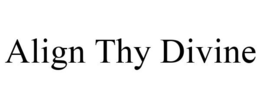 ALIGN THY DIVINE trademark