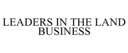 LEADERS IN THE LAND BUSINESS trademark