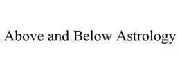 ABOVE AND BELOW ASTROLOGY trademark