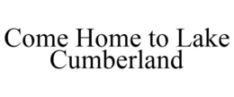 COME HOME TO LAKE CUMBERLAND trademark