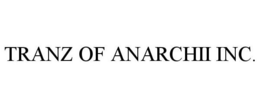 TRANZ OF ANARCHII INC. trademark