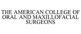 THE AMERICAN COLLEGE OF ORAL AND MAXILLOFACIAL SURGEONS trademark