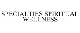 SPECIALTIES SPIRITUAL WELLNESS trademark