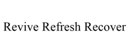 REVIVE REFRESH RECOVER trademark