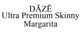 DAZE ULTRA PREMIUM SKINNY MARGARITA trademark
