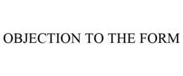 OBJECTION TO THE FORM trademark