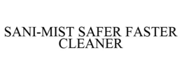 SANI-MIST SAFER FASTER CLEANER trademark