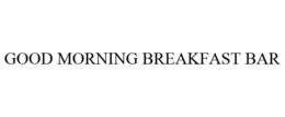 GOOD MORNING BREAKFAST BAR trademark