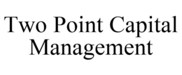 TWO POINT CAPITAL MANAGEMENT trademark