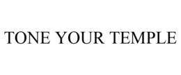 TONE YOUR TEMPLE trademark