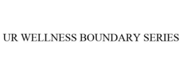 UR WELLNESS BOUNDARY SERIES trademark