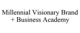 MILLENNIAL VISIONARY BRAND + BUSINESS ACADEMY trademark