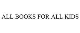 ALL BOOKS FOR ALL KIDS trademark