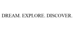 DREAM. EXPLORE. DISCOVER. trademark