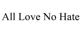 ALL LOVE NO HATE trademark