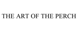 THE ART OF THE PERCH trademark