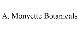 A. MONYETTE BOTANICALS trademark